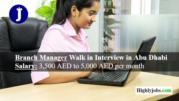 Branch Manager Walk in Interview in Abu Dhabi