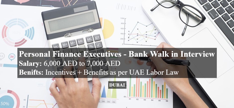 Personal Finance Executives - Bank Walk in Interview in Dubai