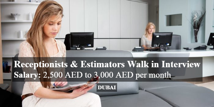 Receptionists & Estimators Walk in Interview in Dubai