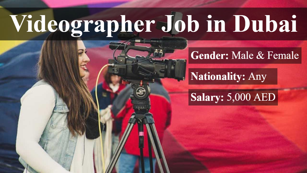 Videographer Job Offer in Dubai 2019