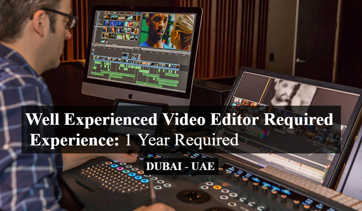 Well Experienced Video Editor Required in Dubai